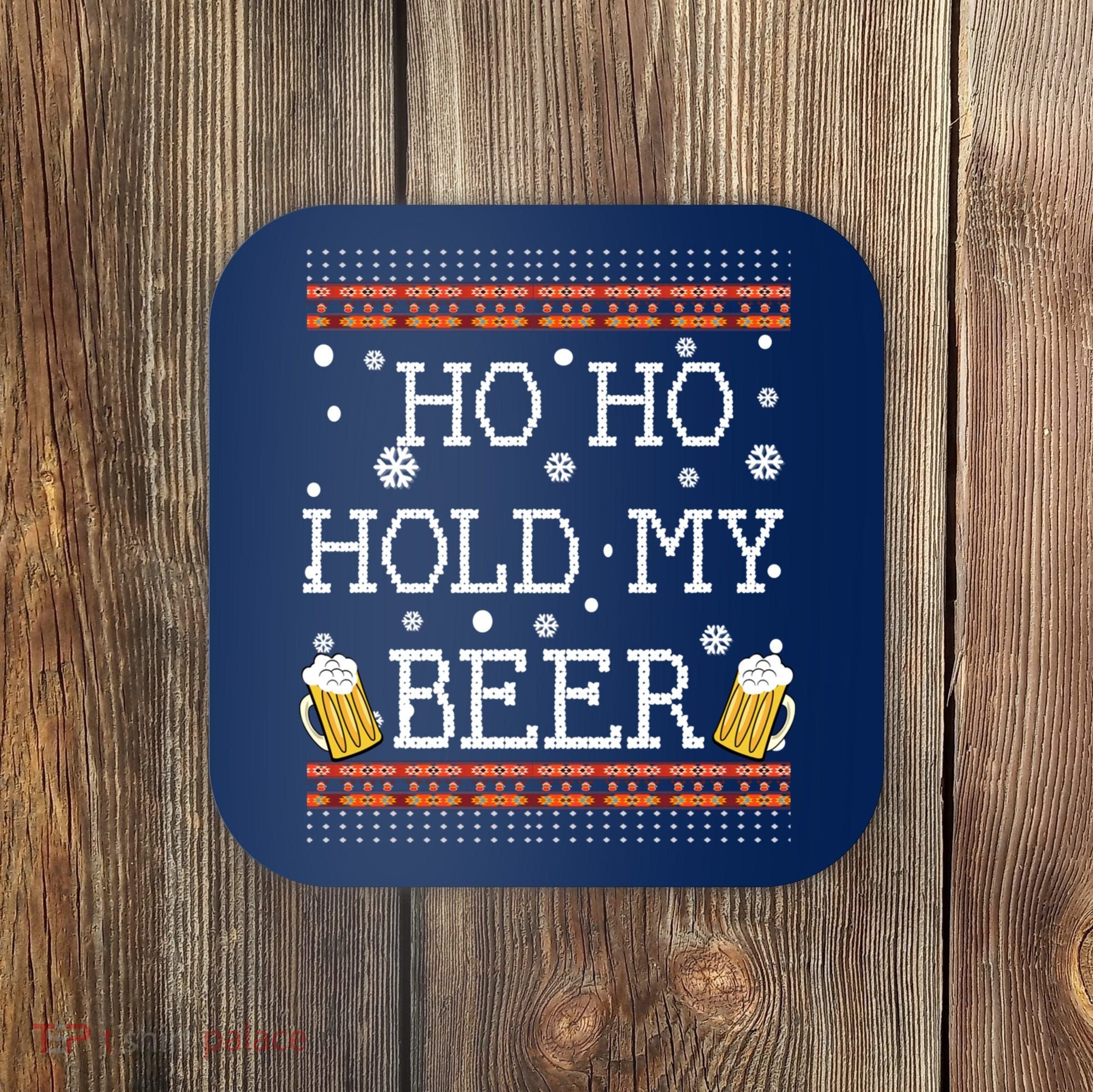 Ho Ho Hold My Beer-Ugly Christmas Drinking Sweater Coaster