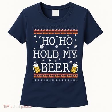 Ho Ho Hold My Beer-Ugly Christmas Drinking Sweater Women's T-Shirt