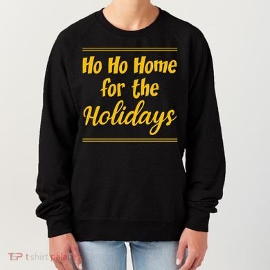 Ho Ho Home For The Holidays Great Gift Women's Sweatshirt