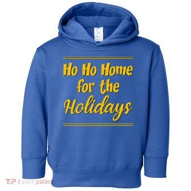Ho Ho Home For The Holidays Great Gift Toddler Hoodie