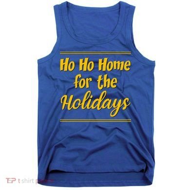 Ho Ho Home For The Holidays Great Gift Tank Top