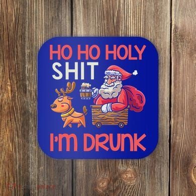 Ho Ho Holy Shit IM Drunk Funny Christmas Ing Cute Gift Coaster