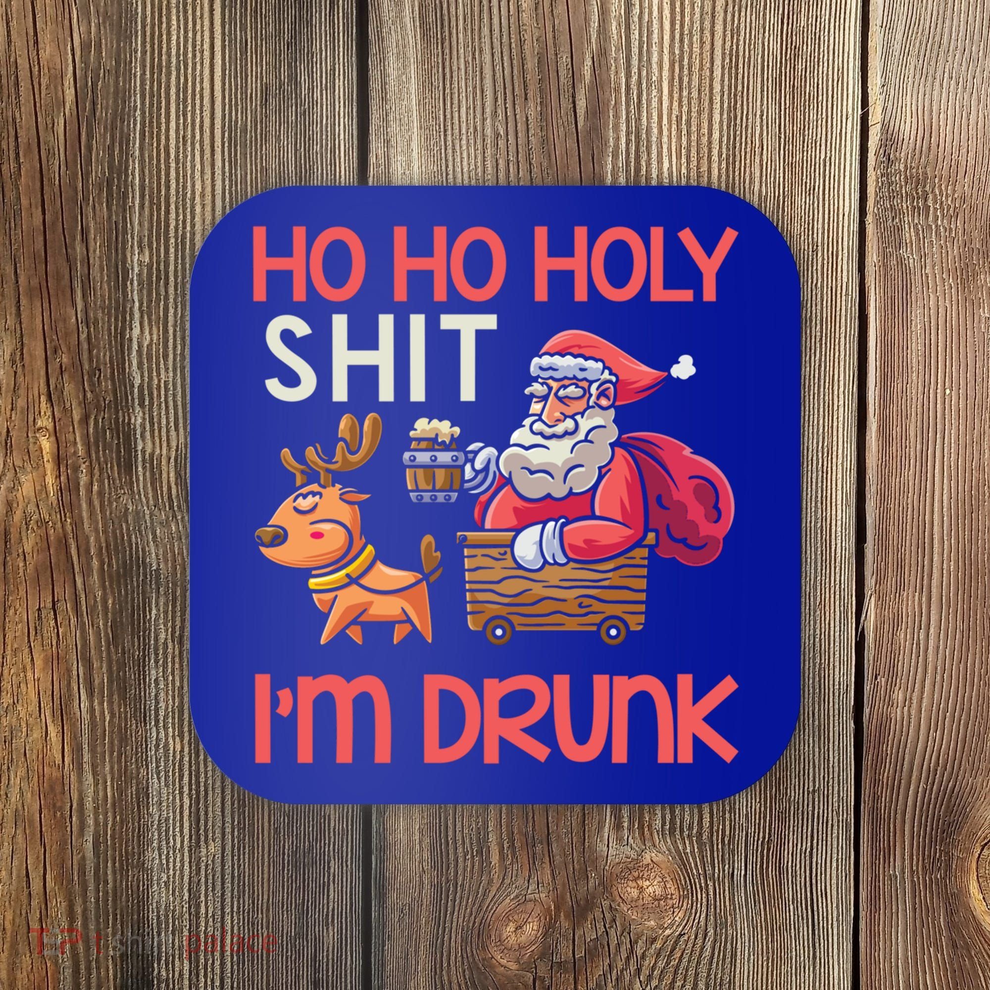 Ho Ho Holy Shit IM Drunk Funny Christmas Ing Cute Gift Coaster