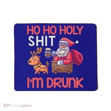 Ho Ho Holy Shit IM Drunk Funny Christmas Ing Cute Gift Mousepad