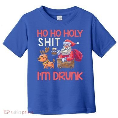 Ho Ho Holy Shit IM Drunk Funny Christmas Ing Cute Gift Toddler T-Shirt