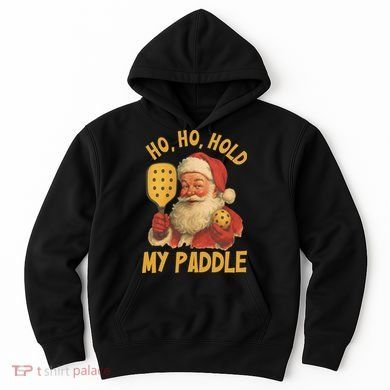 Ho Ho Hold My Paddle Funny Santa  Hoodie