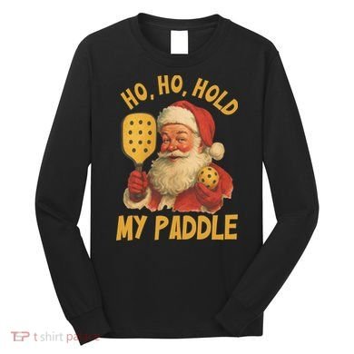 Ho Ho Hold My Paddle Funny Santa  Long Sleeve Shirt