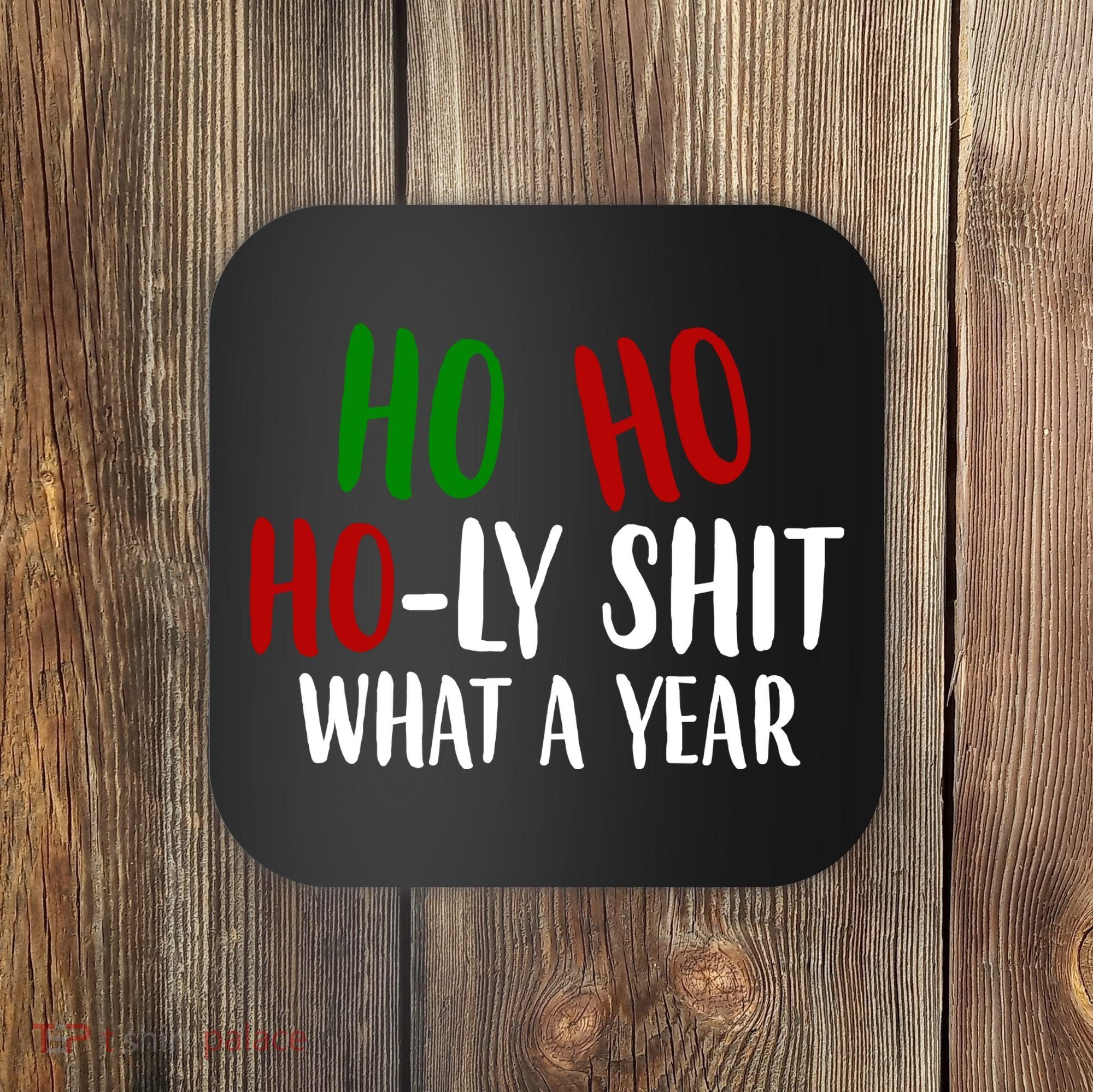 Ho Ho Holy Sh*t What A Year Funny Christmas Coaster