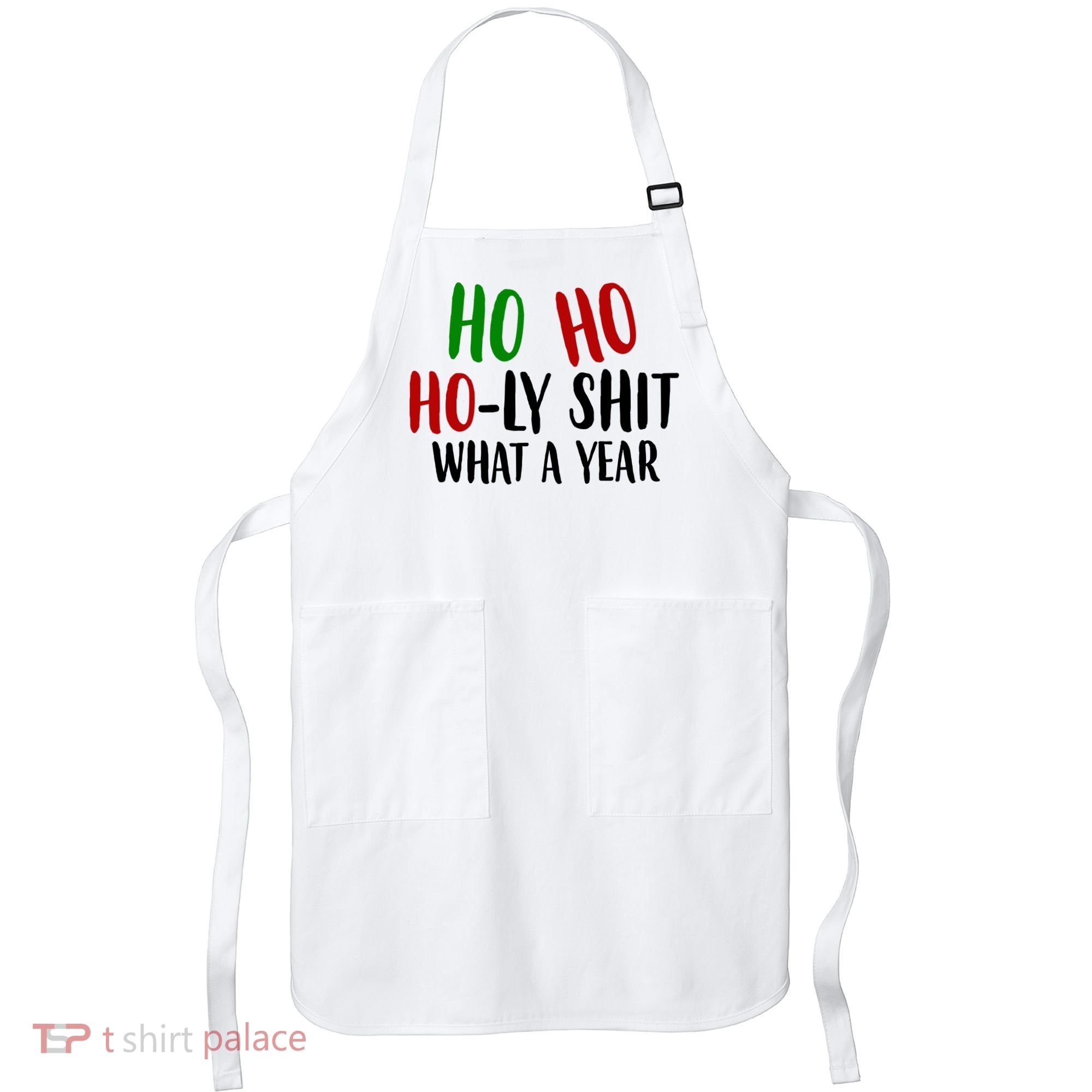 Ho Ho Holy Sh*t What A Year Funny Christmas Apron