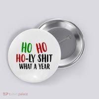 Ho Ho Holy Sh*t What A Year Funny Christmas Button thumb 0