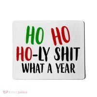 Ho Ho Holy Sh*t What A Year Funny Christmas Mousepad thumb 0