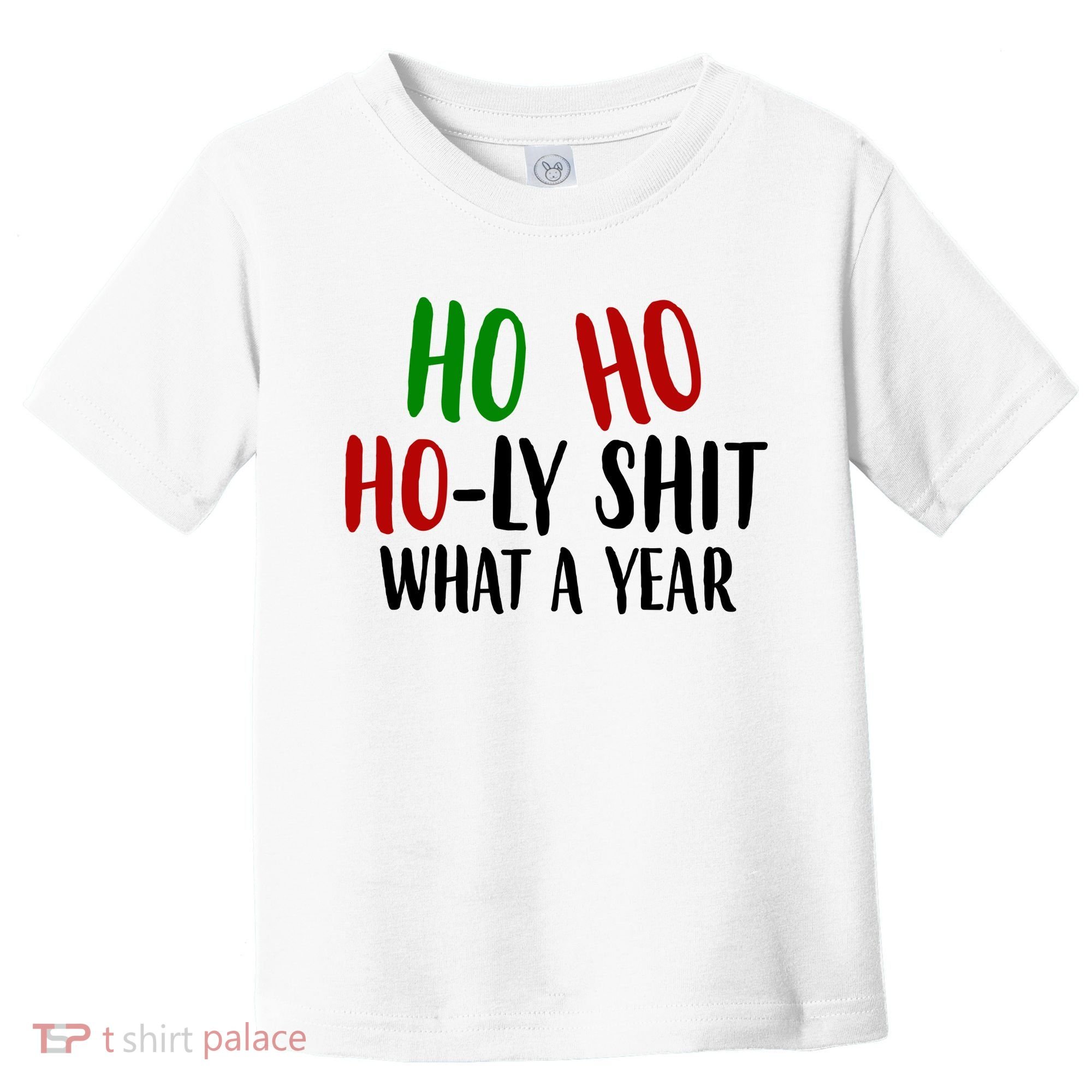 Ho Ho Holy Sh*t What A Year Funny Christmas Toddler T-Shirt