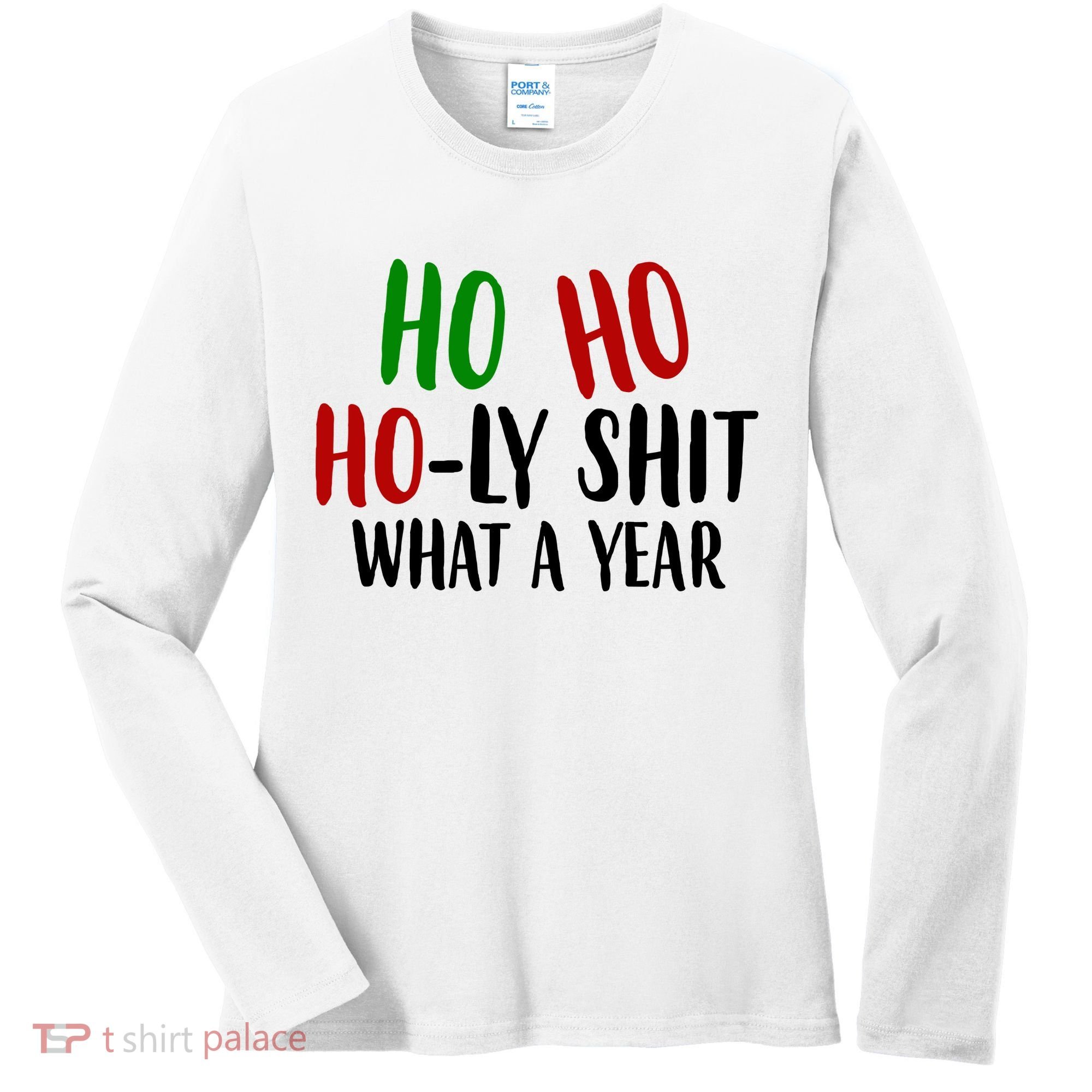 Ho Ho Holy Sh*t What A Year Funny Christmas Women's Long Sleeve Shirt