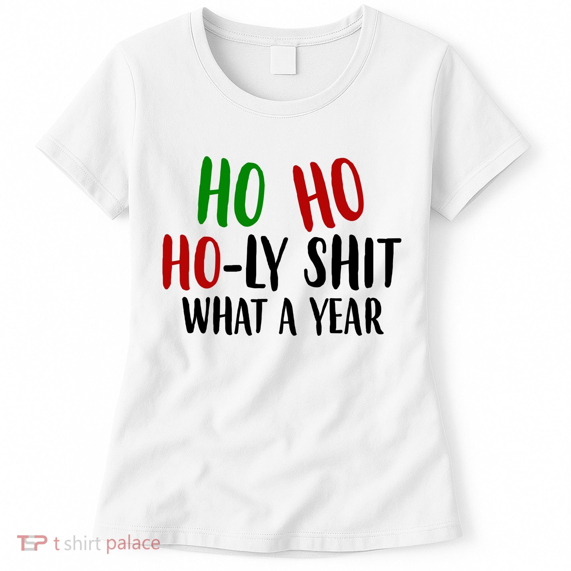 Ho Ho Holy Sh*t What A Year Funny Christmas Women's T-Shirt