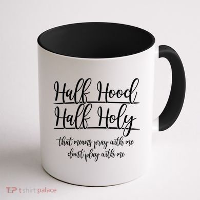 Half Hood Half Holy That Means Pray With Me Dont Play With Me Coffee Mug back