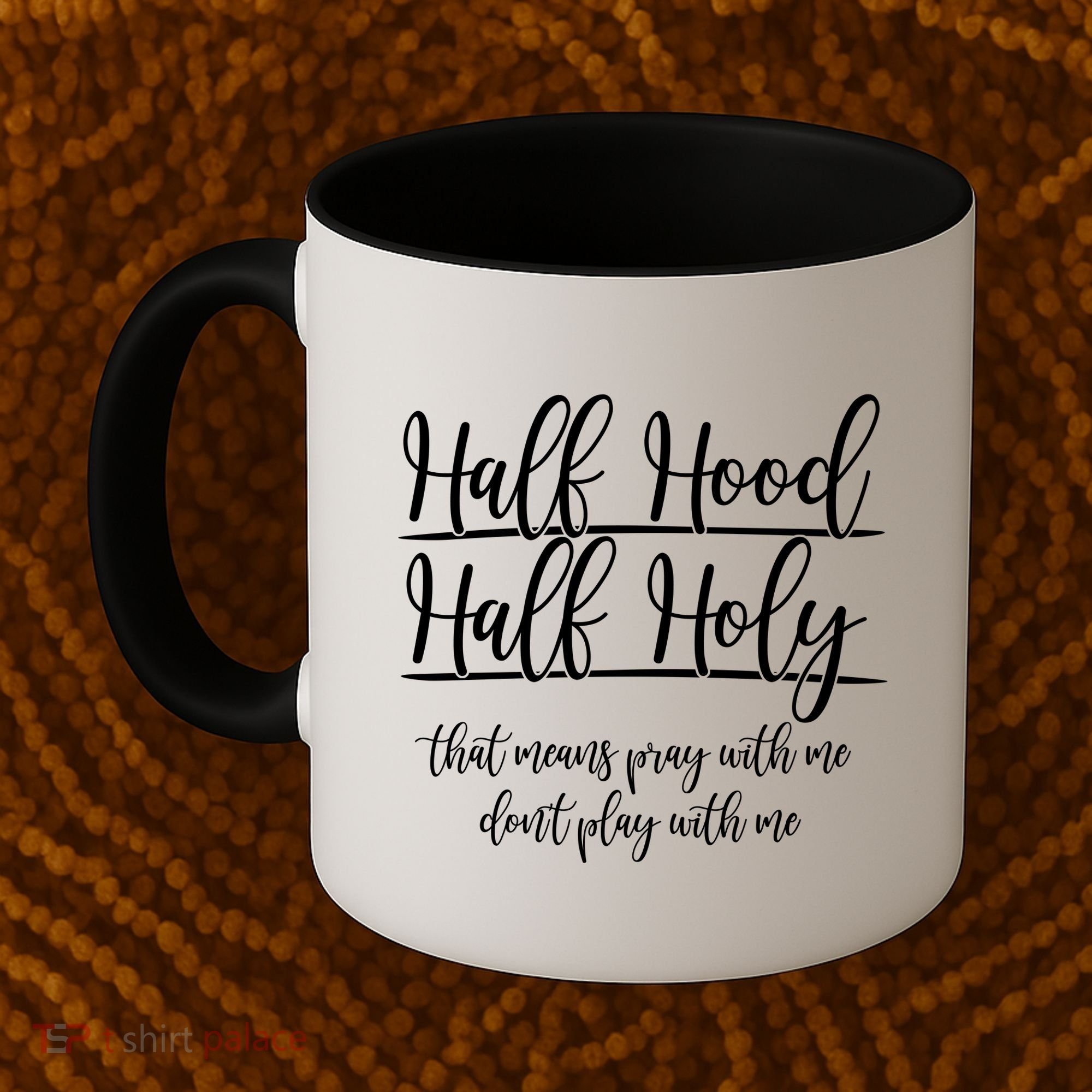 Half Hood Half Holy That Means Pray With Me Dont Play With Me Coffee Mug