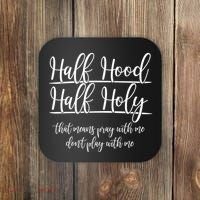 Half Hood Half Holy That Means Pray With Me Dont Play With Me Coaster thumb 0