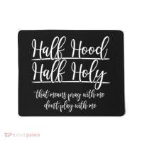 Half Hood Half Holy That Means Pray With Me Dont Play With Me Mousepad thumb 0