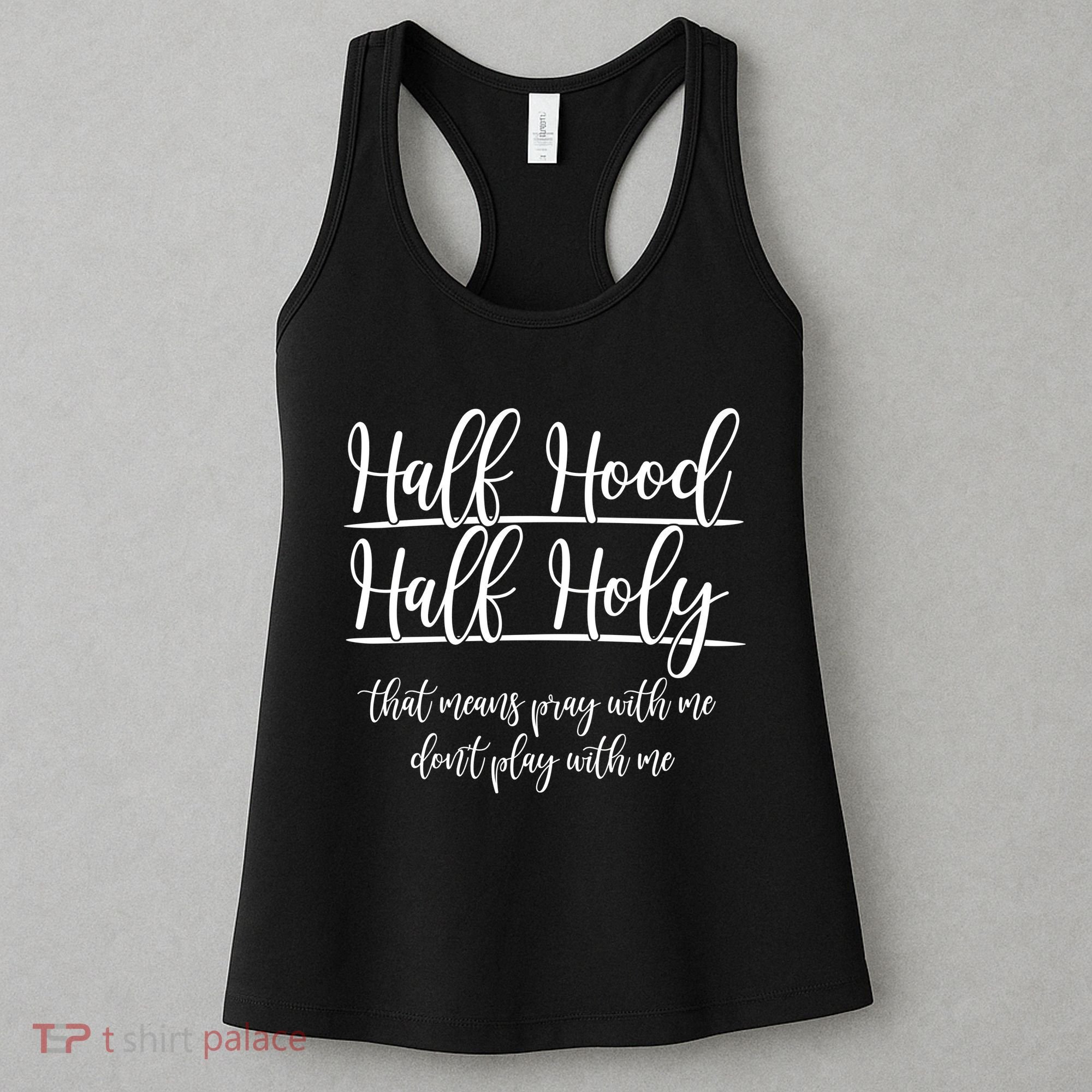 Half Hood Half Holy That Means Pray With Me Dont Play With Me Women's Tank Top