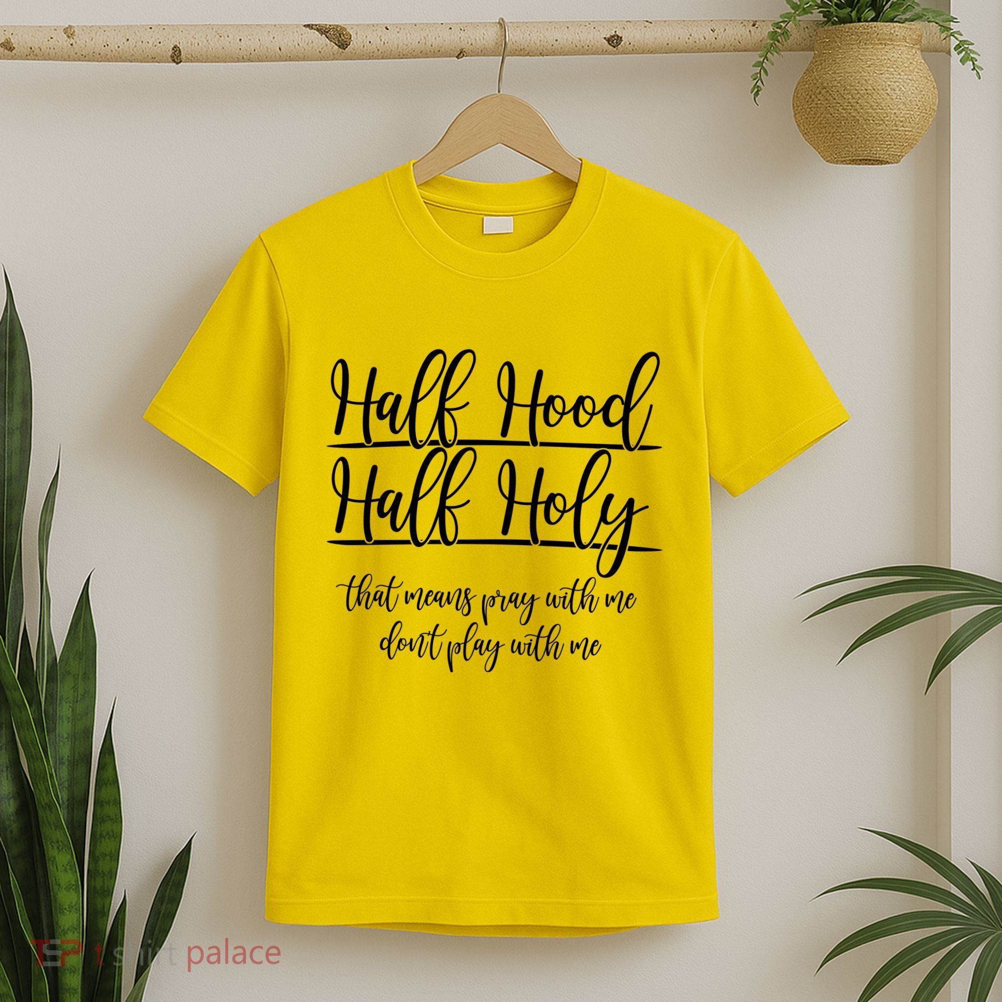 Half Hood Half Holy That Means Pray With Me Dont Play With Me T-Shirt