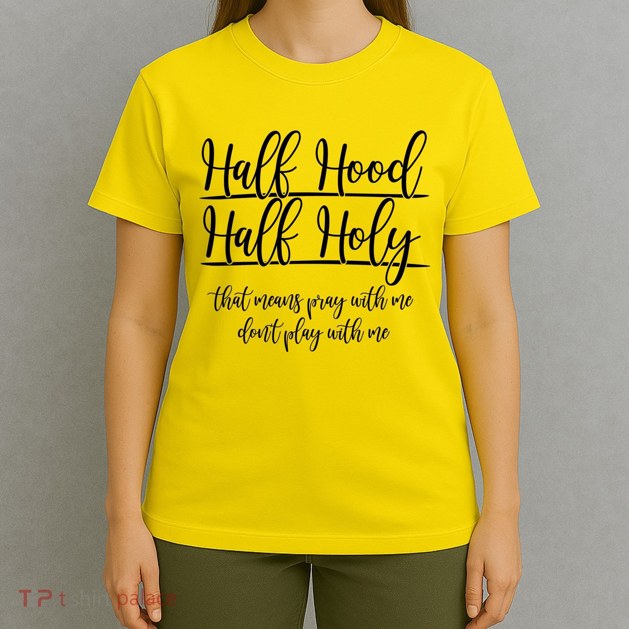 Half Hood Half Holy That Means Pray With Me Dont Play With Me T-Shirt
