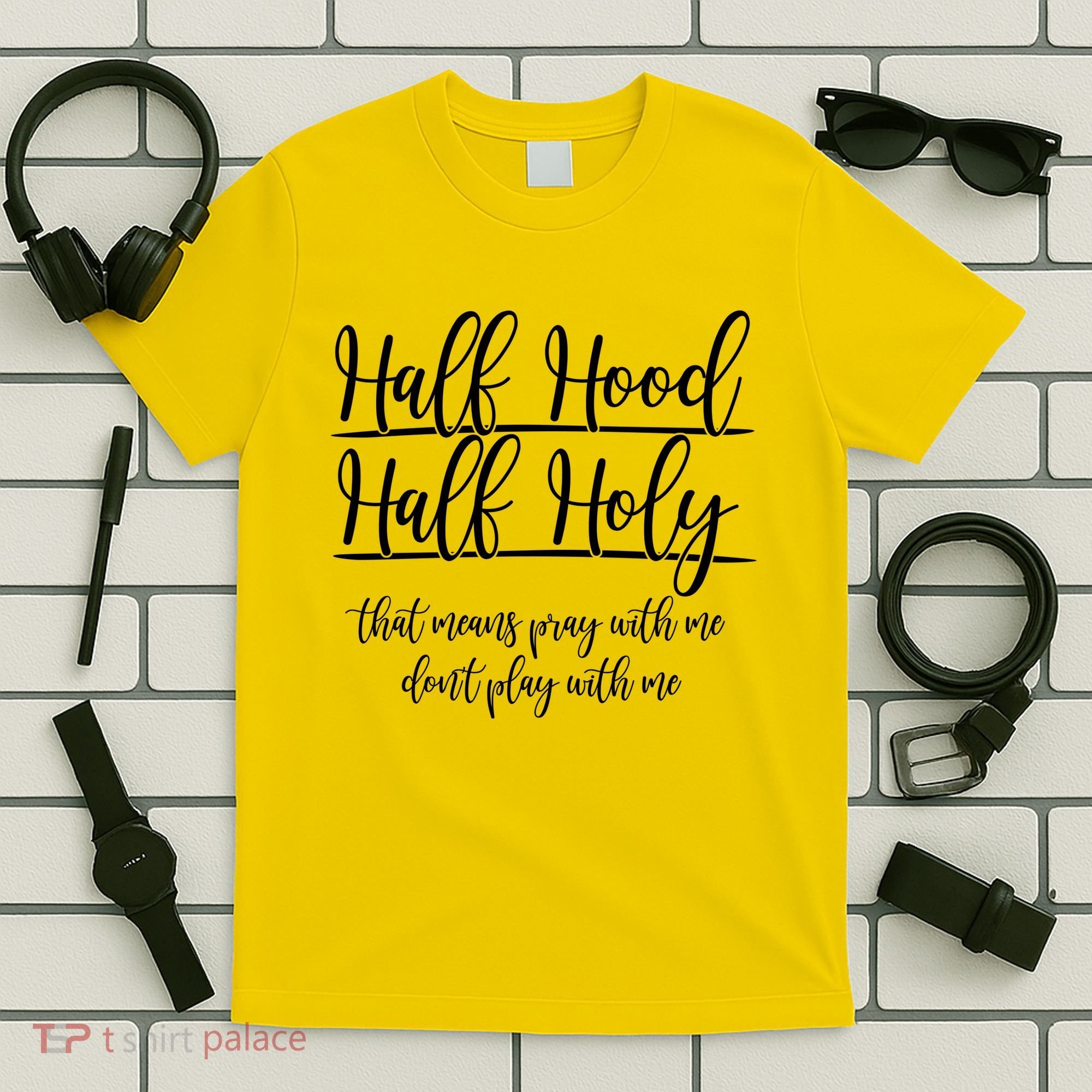 Half Hood Half Holy That Means Pray With Me Dont Play With Me T-Shirt
