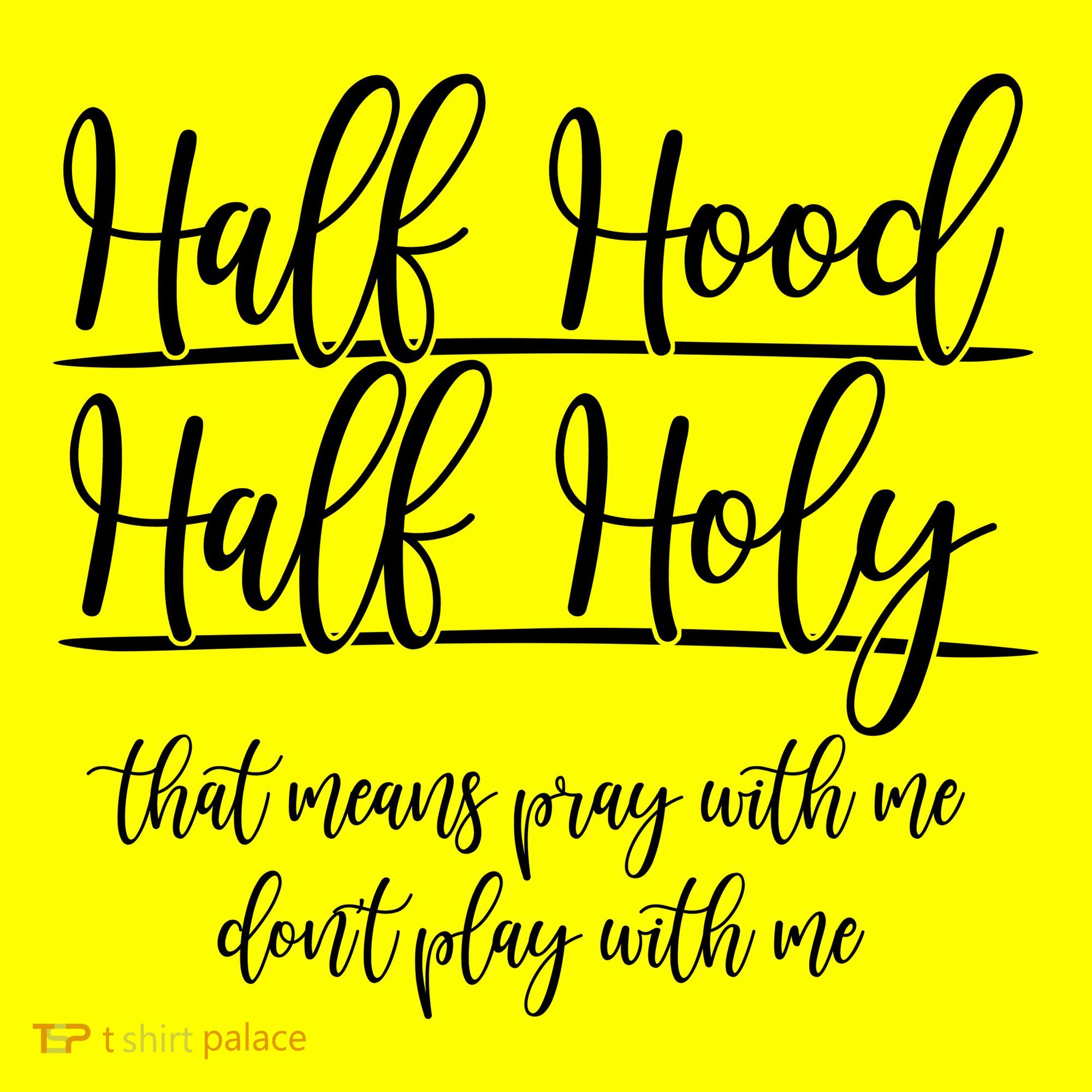 Half Hood Half Holy That Means Pray With Me Dont Play With Me Button