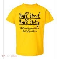 Half Hood Half Holy That Means Pray With Me Dont Play With Me Toddler T-Shirt thumb 0
