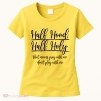 Half Hood Half Holy That Means Pray With Me Dont Play With Me Women's T-Shirt thumb 0