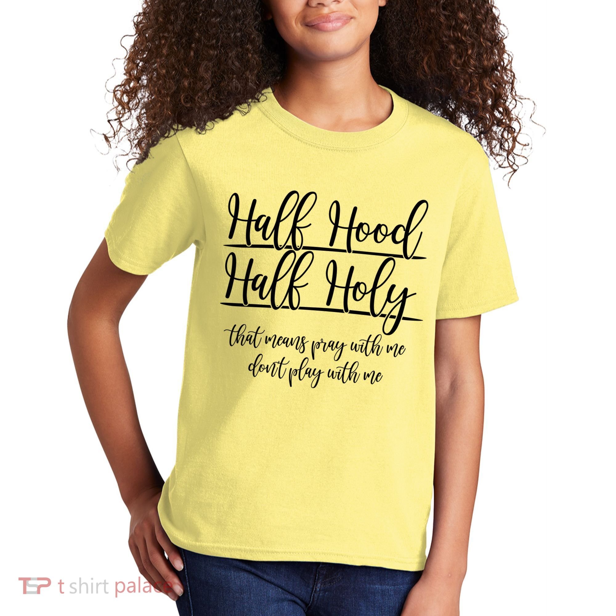Half Hood Half Holy That Means Pray With Me Dont Play With Me Kids T-Shirt