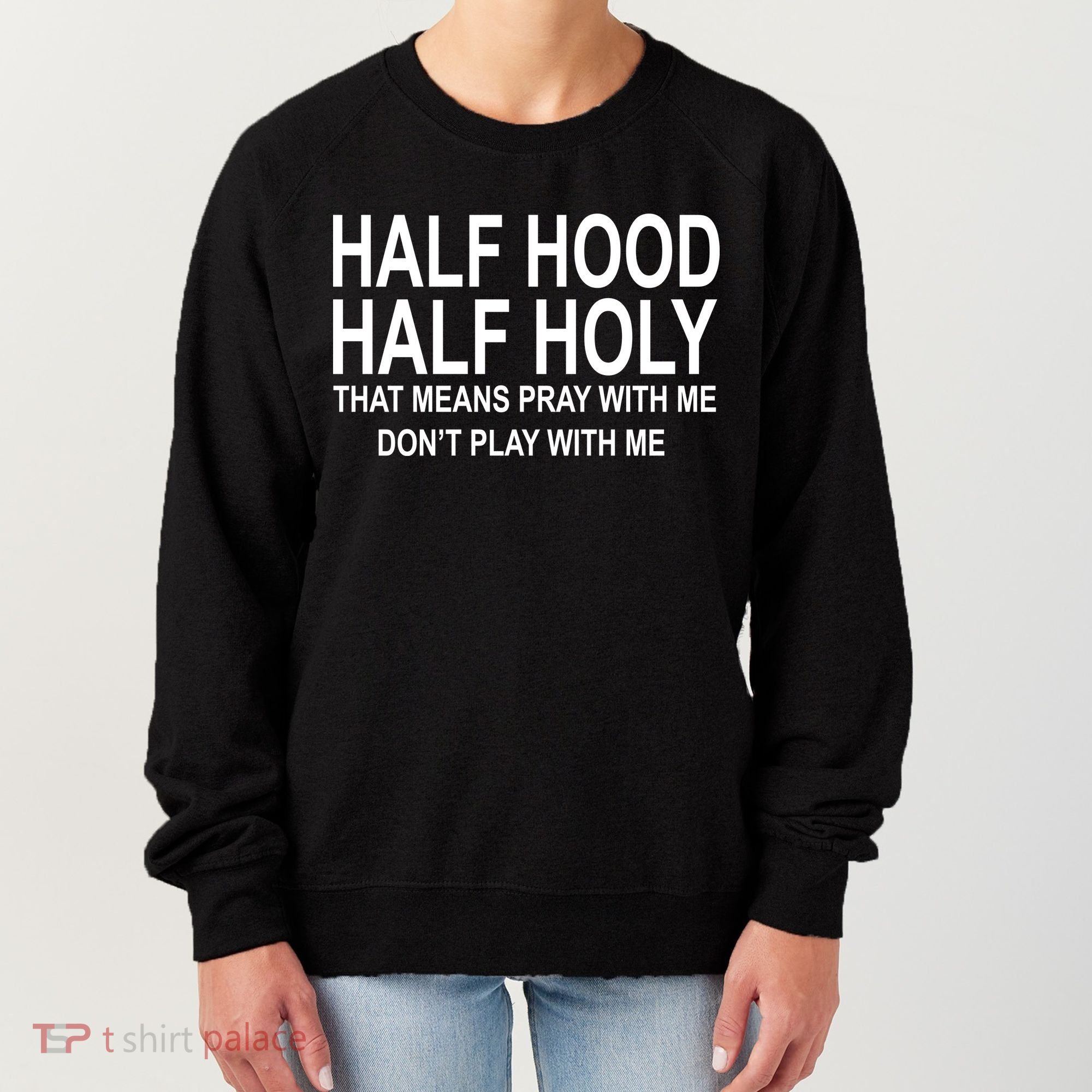 Half Hood Half Holy Pray With Me Funny Women's Sweatshirt