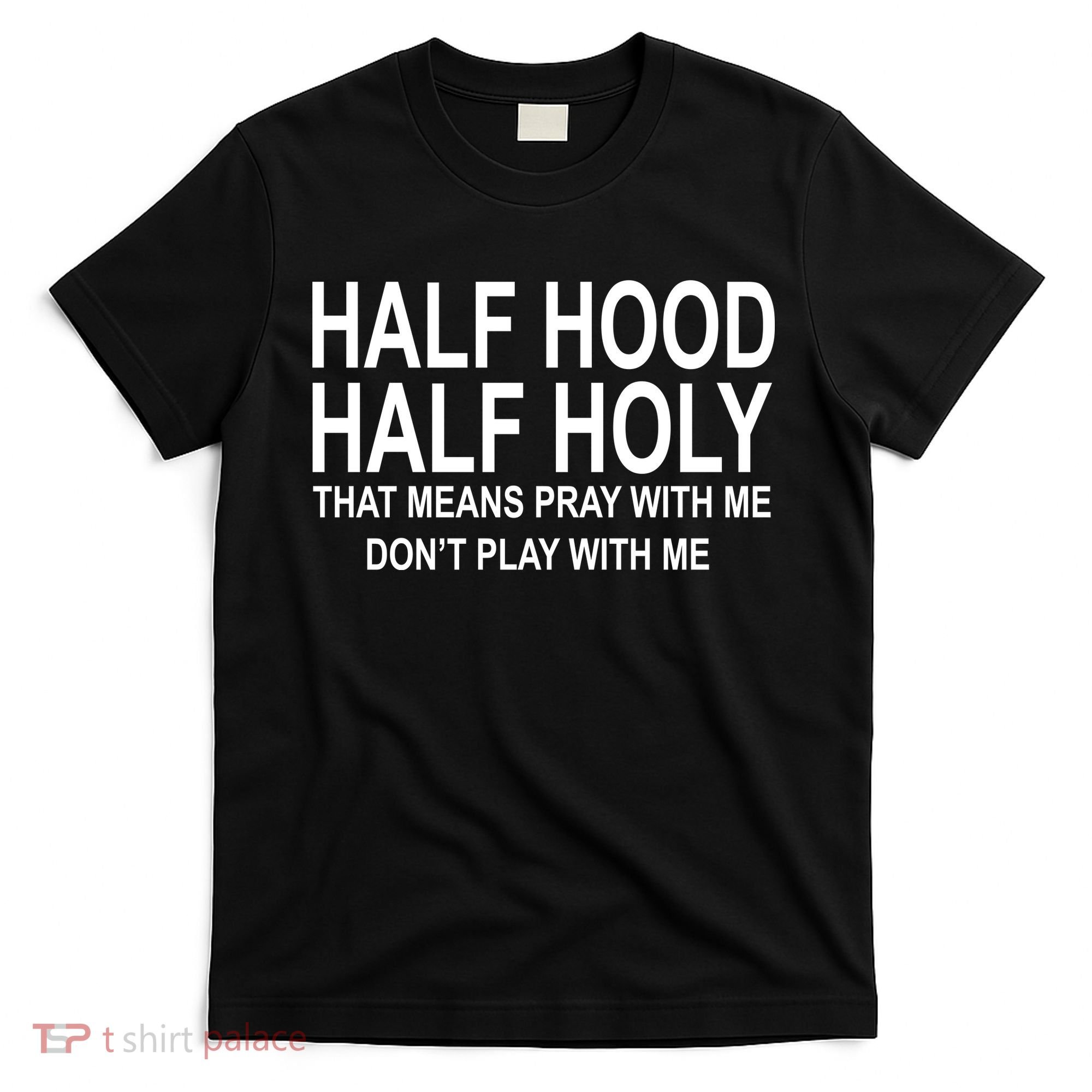Half Hood Half Holy Pray With Me Funny T-Shirt