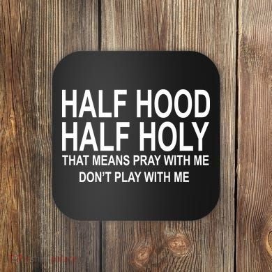 Half Hood Half Holy Pray With Me Funny Coaster
