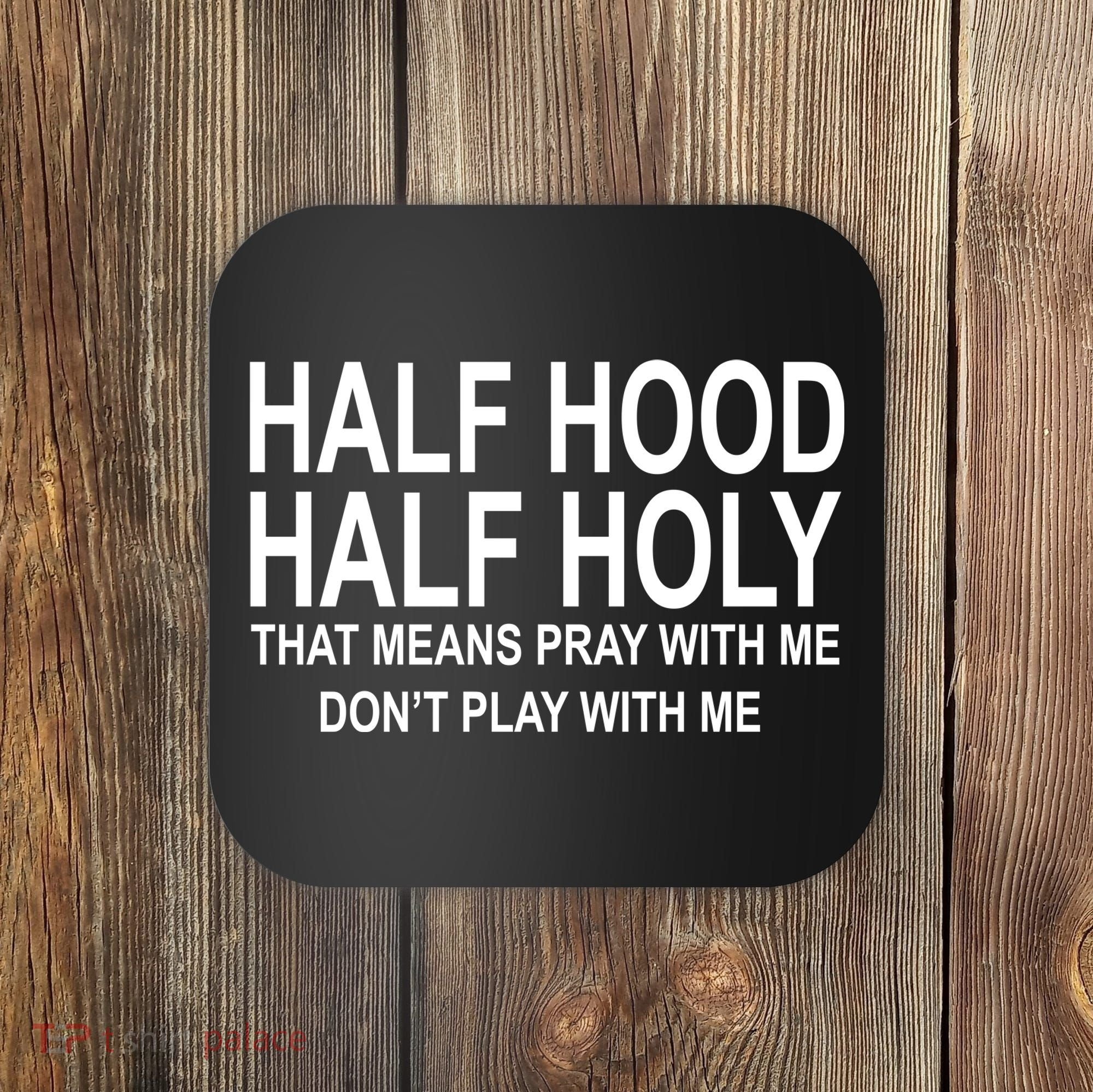 Half Hood Half Holy Pray With Me Funny Coaster
