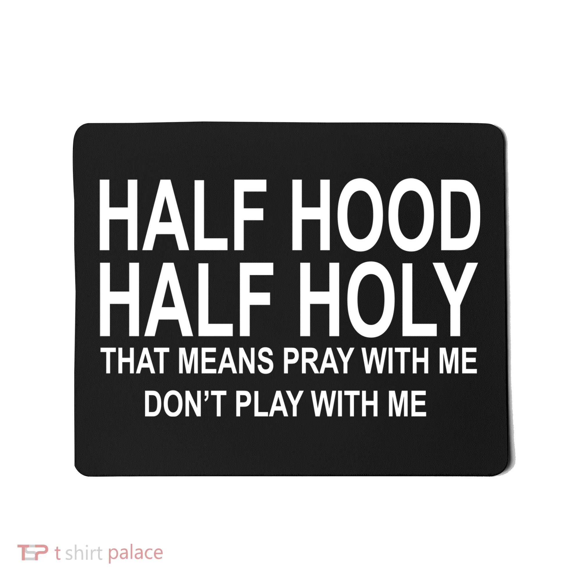 Half Hood Half Holy Pray With Me Funny Mousepad