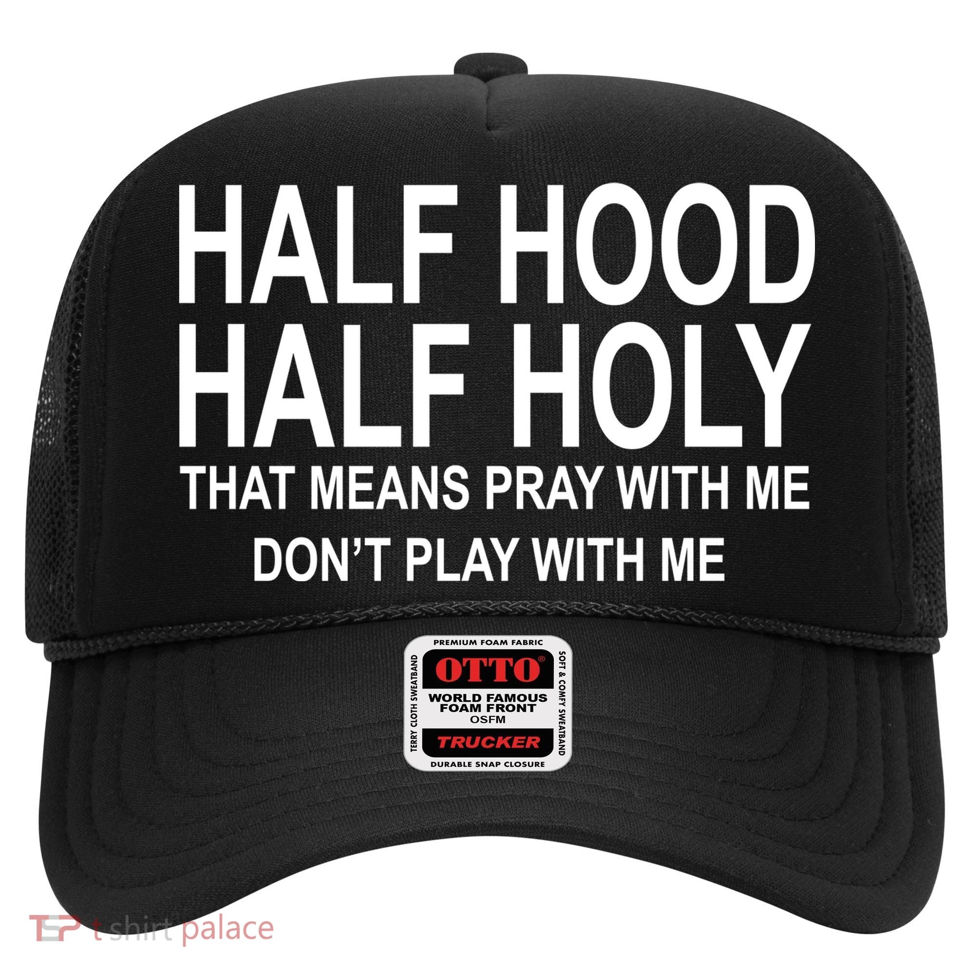 Half Hood Half Holy Pray With Me Funny Hat