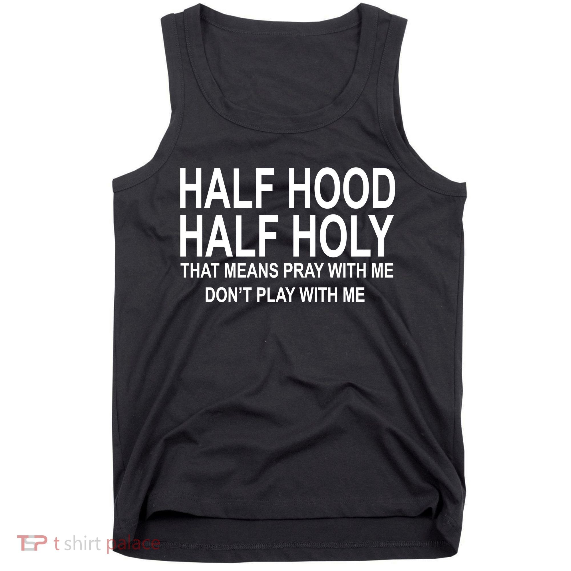 Half Hood Half Holy Pray With Me Funny Tank Top