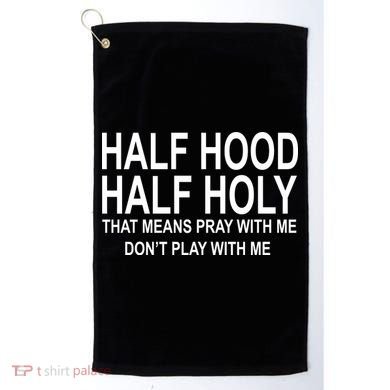 Half Hood Half Holy Pray With Me Funny Golf Towel
