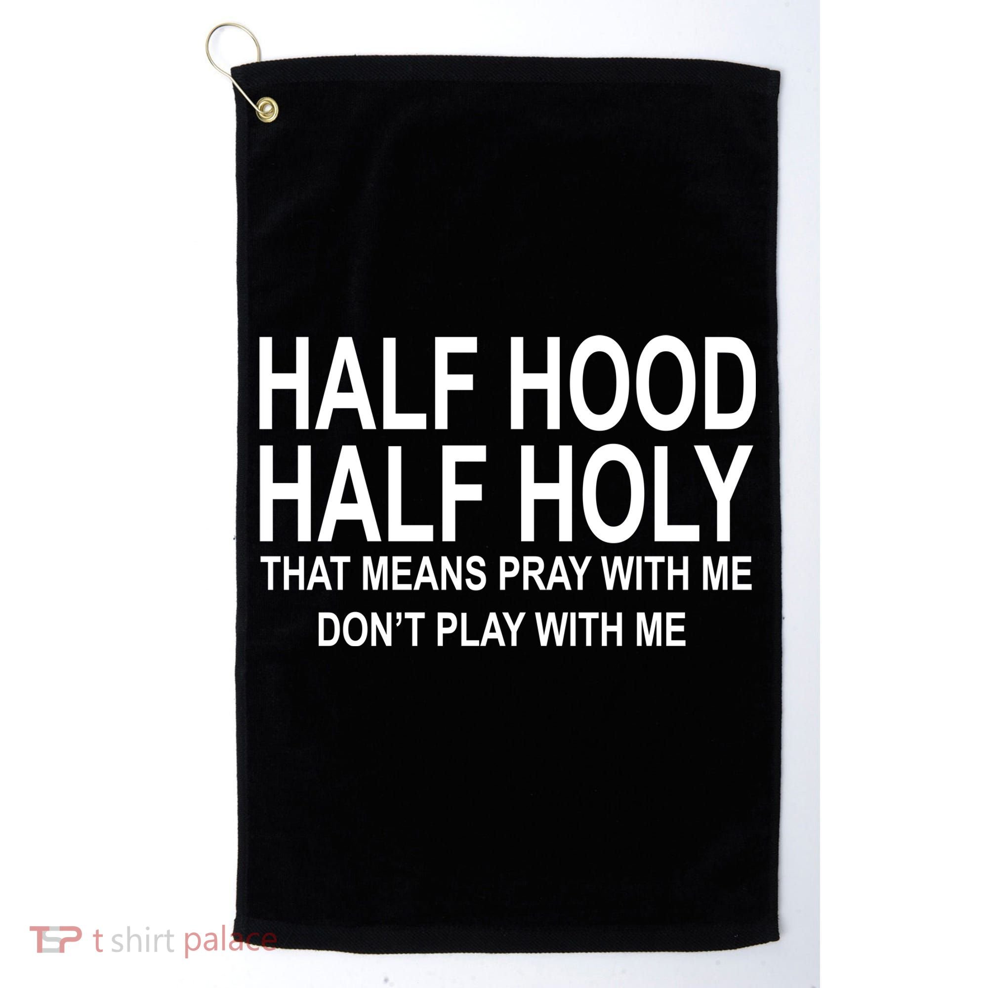 Half Hood Half Holy Pray With Me Funny Golf Towel