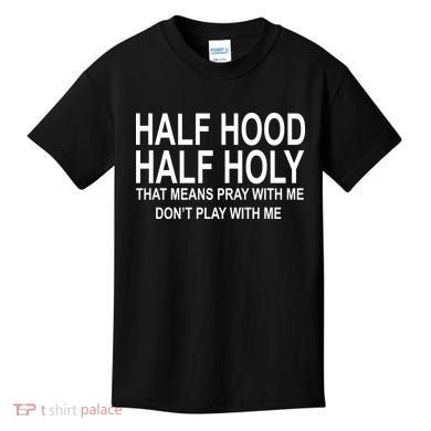 Half Hood Half Holy Pray With Me Funny Kids T-Shirt