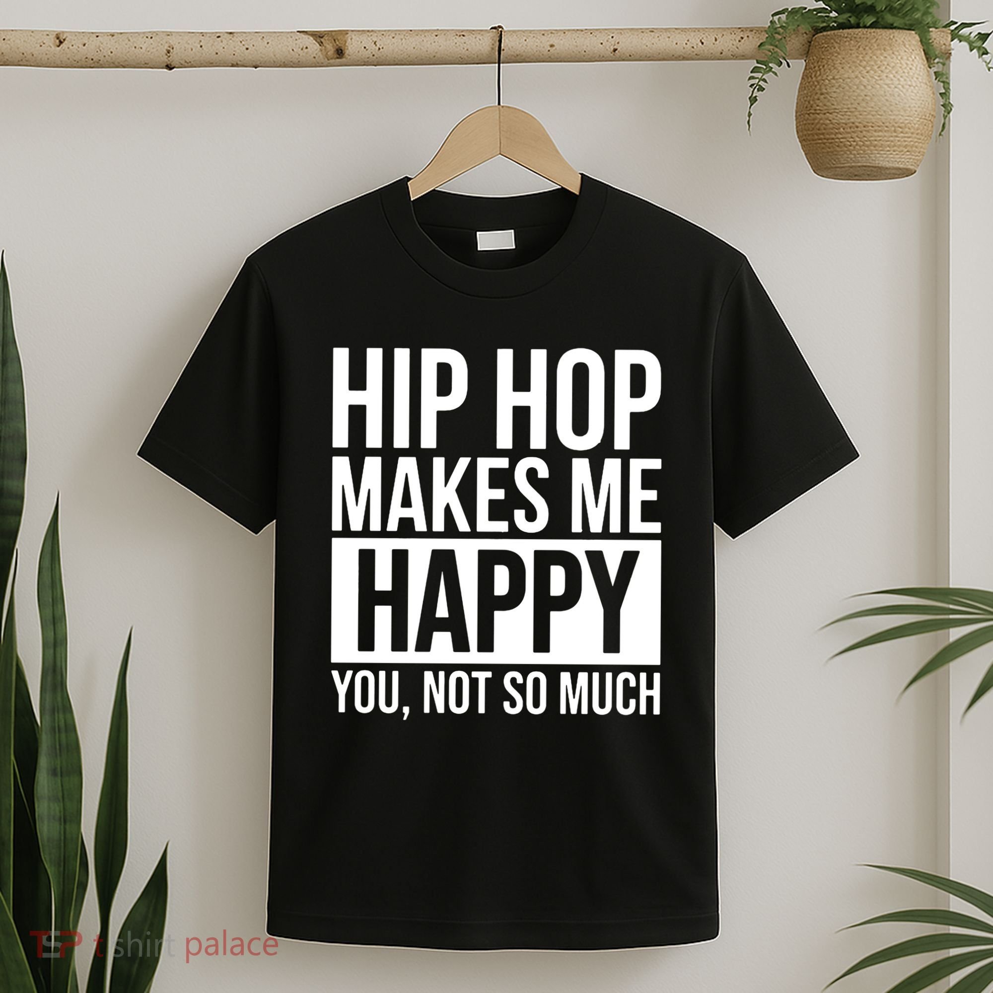 Hip Hop Happy You, Not So Much T-Shirt