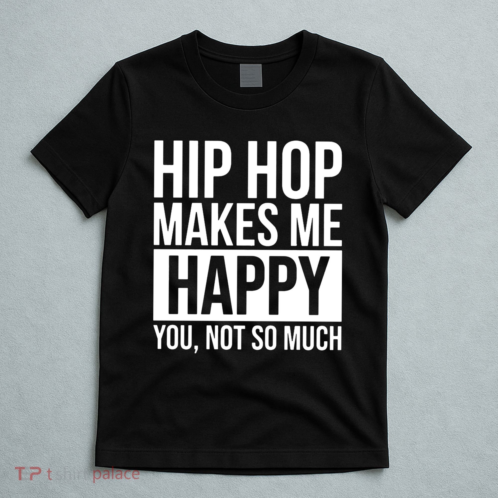 Hip Hop Happy You, Not So Much T-Shirt
