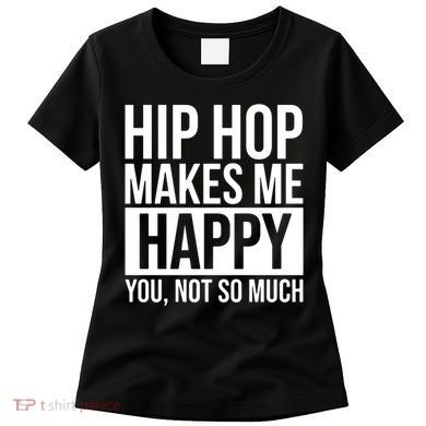 Hip Hop Happy You, Not So Much Women's T-Shirt