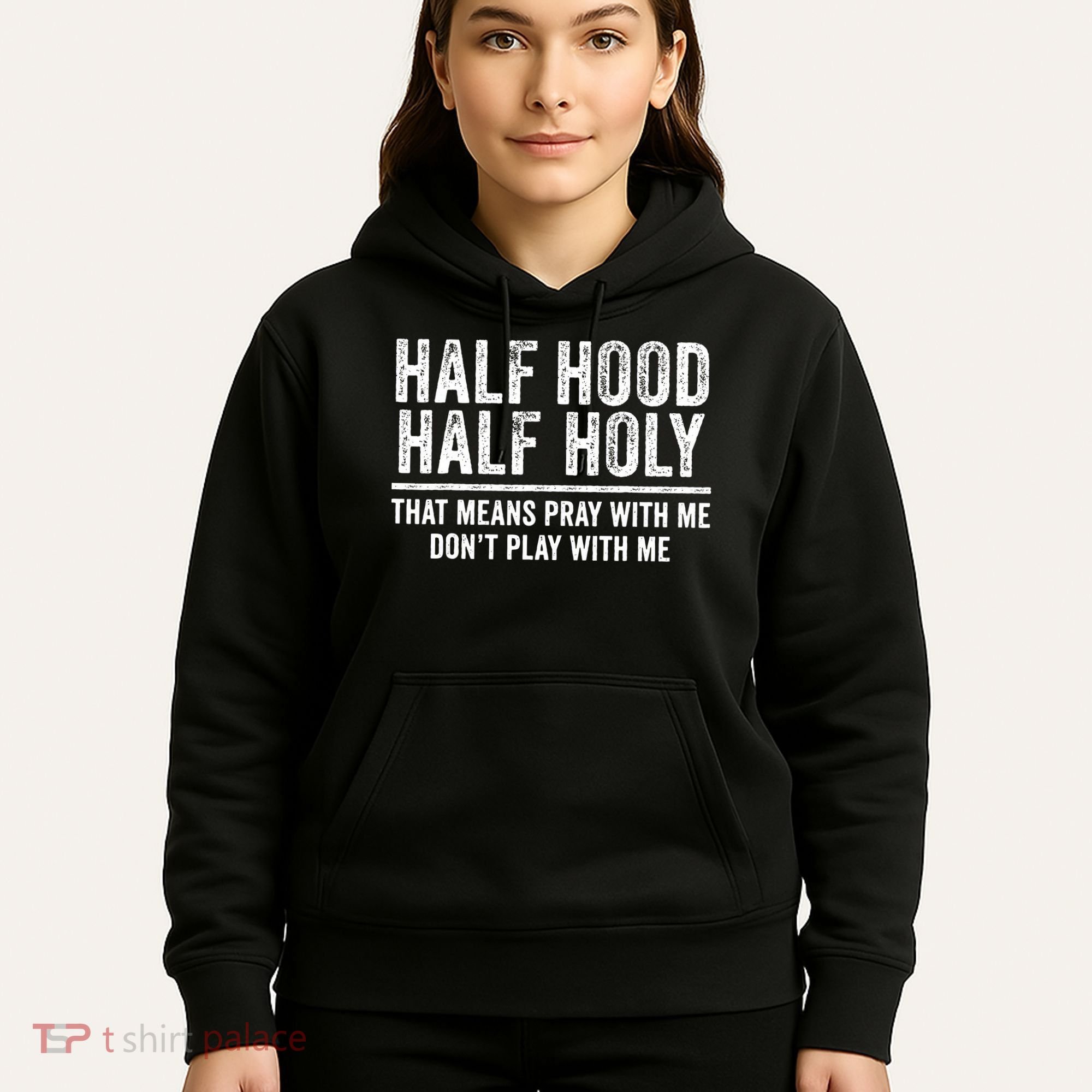 Half Hood Half Holy That Means Pray With Me Funny Hoodie