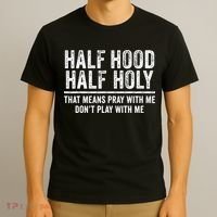 Half Hood Half Holy That Means Pray With Me Funny T-Shirt thumb 3
