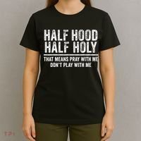 Half Hood Half Holy That Means Pray With Me Funny T-Shirt thumb 4