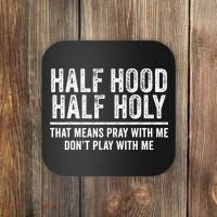 Half Hood Half Holy That Means Pray With Me Funny Coaster thumb 0