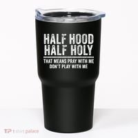 Half Hood Half Holy That Means Pray With Me Funny Tumbler thumb 0