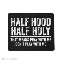 Half Hood Half Holy That Means Pray With Me Funny Mousepad thumb 0