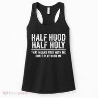 Half Hood Half Holy That Means Pray With Me Funny Women's Tank Top thumb 0
